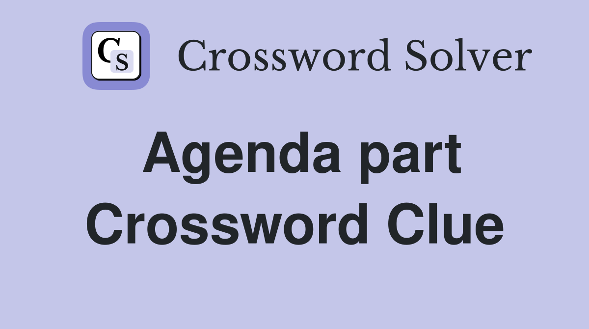 Agenda part Crossword Clue Answers Crossword Solver